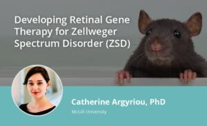 Developing Retinal Gene Therapy for Zellweger Spectrum Disorder (ZSD)