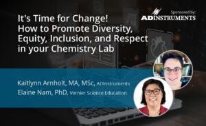 It’s Time for Change! How to Promote Diversity, Equity, Inclusion, and Respect in your Chemistry Lab