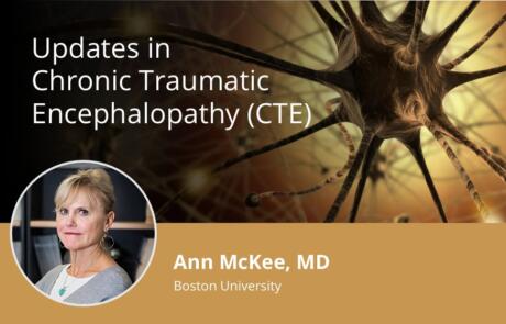 Updates in Chronic Traumatic Encephalopathy (CTE)